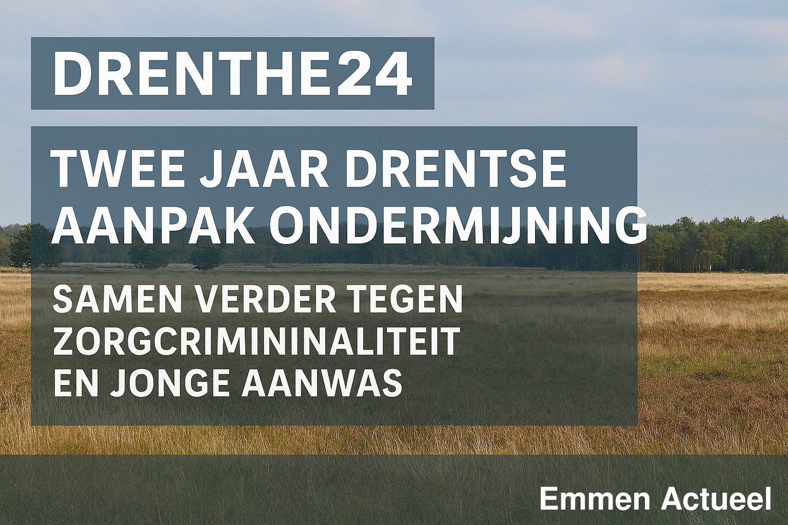 Twee jaar Drentse Aanpak Ondermijning: scherpere focus op zorgcriminaliteit en jongeren – Emmen Actueel